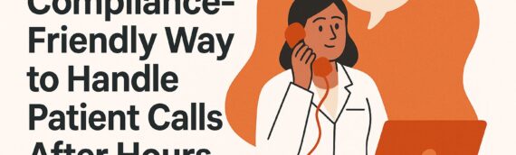 The Compliance-Friendly Way to Handle Patient Calls After Hours